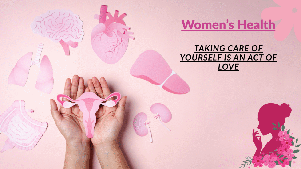 Women’s Health: Taking Care of Yourself Is an Act of Love